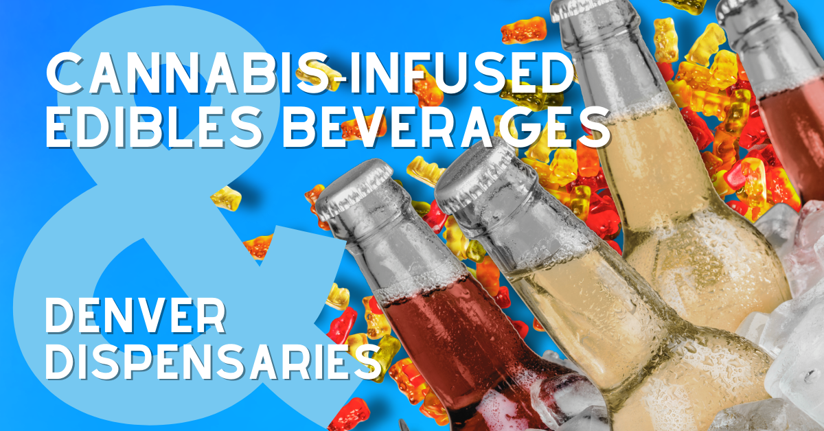 Cannabis-infused Edibles, and Beverages are Available at Denver Dispensaries- The Stone Dispensary