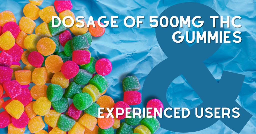 Navigating the Dosage of 500mg THC Gummies for Experienced Users The