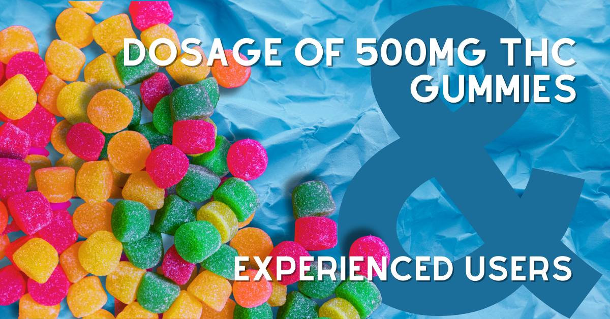 Navigating the Dosage of 500mg THC Gummies for Experienced Users- The Stone Dispensary