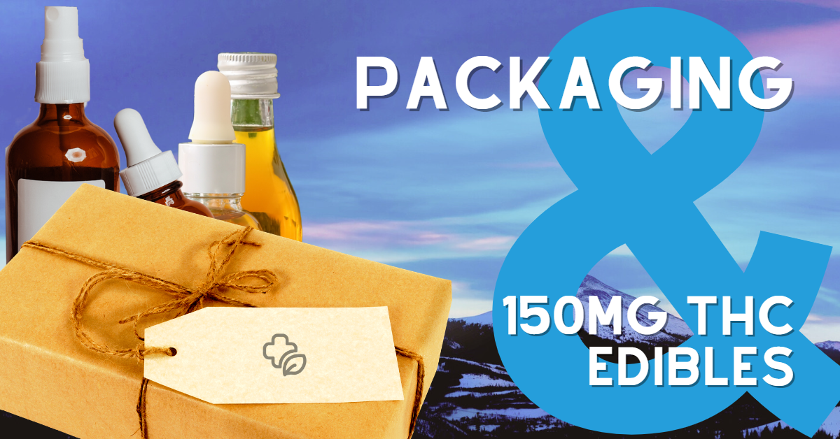 Packaging and Labeling Requirements for 150mg THC Edibles- The Stone Dispensary