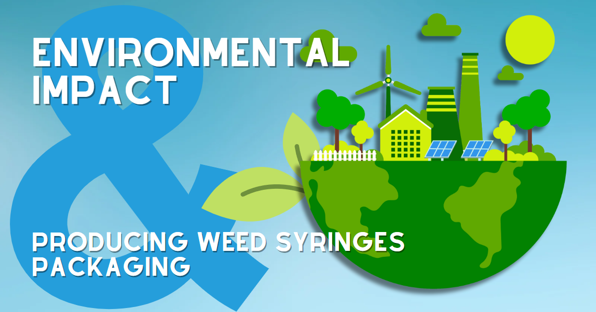 The Environmental Impact of Producing Weed Syringes and Their Packaging- The Stone Dispensary