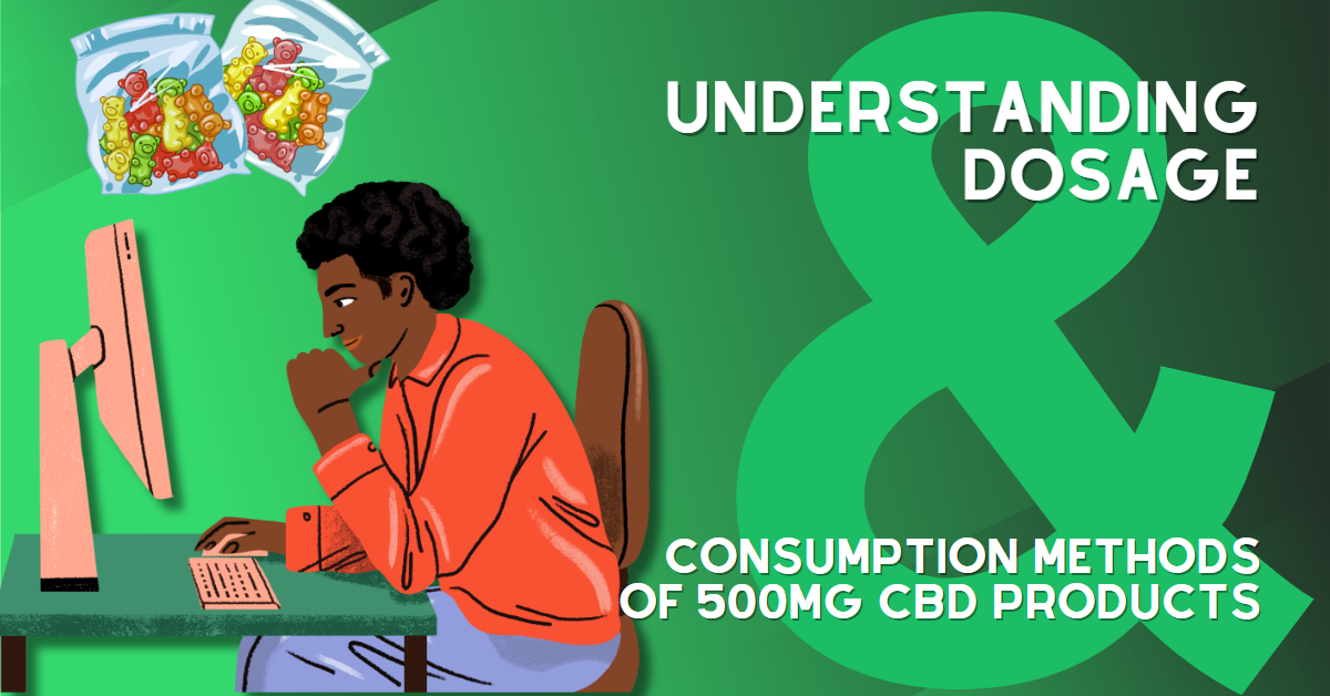 The Importance of Understanding the Proper Dosage and Consumption Methods of 500mg CBD Products- The Stone Dispensary